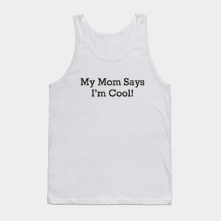 My Mom Says I'm Cool! Tank Top